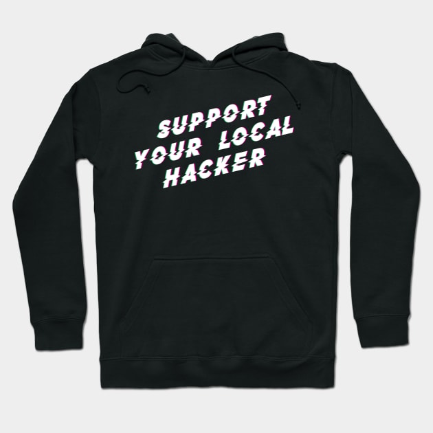 Support Your Local Hacker Hoodie by SevenHundred